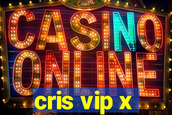 cris vip x